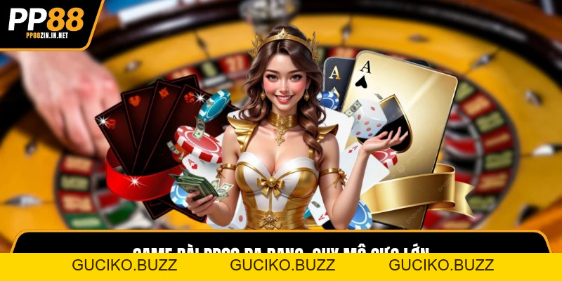 Game Bài PP88 - Sảnh Cược Đẳng Cấp, Nhận Thưởng Xanh Chín